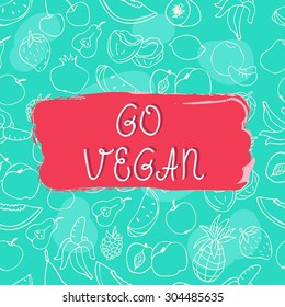 Go vegan inspiring quote. Fruit sketch background.