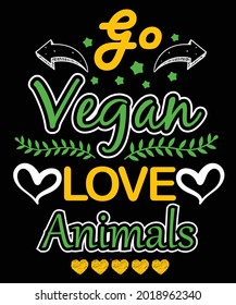 Go vegan Love Animal For Tshirt, Mug or Any POD Item Design