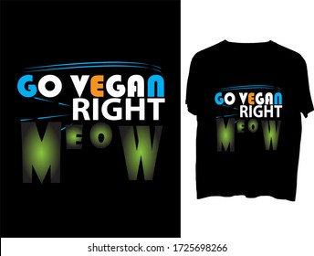 Go Vegan right Meow t shirt typography template design .