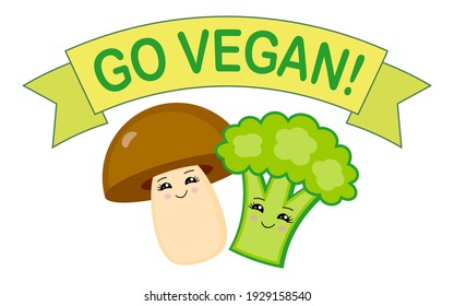 "Go vegan" slogan. Cute smiling mushroom and broccoli holding a streamer. Vegetarian food logo. Healthy fat. Veggie. Kawaii vegetable