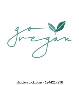 Go vegan. Vector hand drawn illustration with handwritten lettering and leaves. Modern calligraphy phrase. Food quote for vegetarian restaurant, cafe menu, prints, posters
