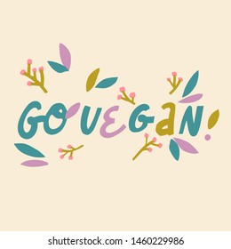 GO VEGAN. Vector quote lettering about eco, waste management, minimalism. Motivational phrase for choosing eco friendly lifestyle.decorated with branches and leaves.