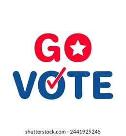 Go vote. Presidential election typography poster. USA patriotic sign. Vector template for banner, sticker, flyer, etc