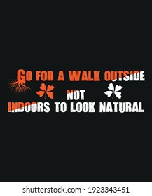 go for a walk outside not indoors to look natural t-shirt design