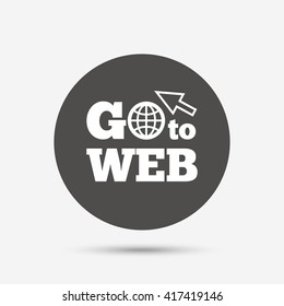 Go to Web icon. Globe with mouse cursor sign. Internet access symbol. Gray circle button with icon. Vector