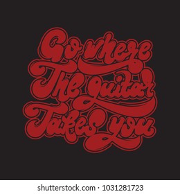 Go where the guitar takes you. Vector handwritten lettering. Template for card, poster, banner, print for t-shirt, label, pin and badge.