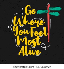 Go where you feel most alive. Premium motivational quote. Typography quote. Vector quote with dark background, black background
