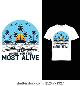 Go where you feel most alive
