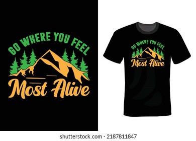 Go Where You Feel Most Alive. Mountain T shirt design, vintage, typography