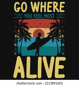 Go where you feel most alive tshirt design