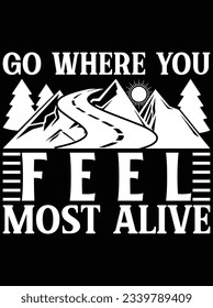 Go where you feel most alive vector art design, eps file. design file for t-shirt. SVG, EPS cuttable design file