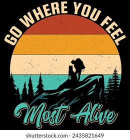 Go where you feel most alive mountain hiking T shirt design