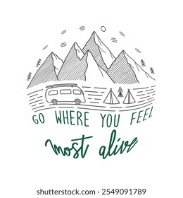 Go where you feel most alive hand lettering with camping and mountain view. Travel concept.