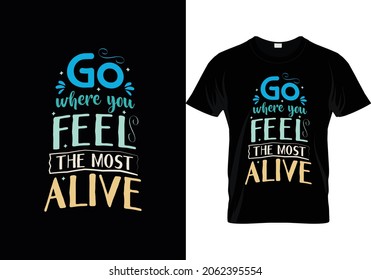 Go where you Feels the most Alive creative typography vector design template