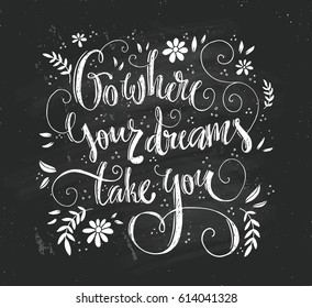 Go where your dreams take you - unique typography. Handdrawn lettering for poster, bag design or apparel design. Vector ypograpy series.