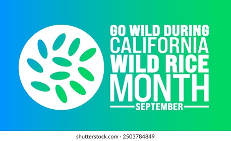 Go Wild During California Wild Rice Month is observed every year in September. Holiday concept. Template for background, banner, card, poster, placard, design template with unique shapes with standard