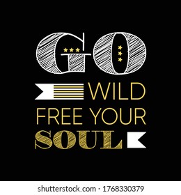 Go wild free your soul. Lettering typography design.