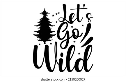  Let’s Go Wild  -   Lettering design for greeting banners, Mouse Pads, Prints, Cards and Posters, Mugs, Notebooks, Floor Pillows and T-shirt prints design.
