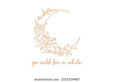 Go wild for a while, A crescent moon with roses Design