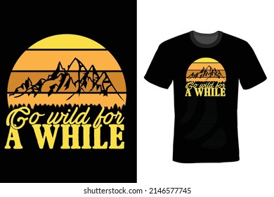 Go wild, for a while. Hiking T shirt design, vintage, typography