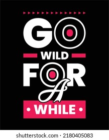 go wild for a while  Motivational quotes typography poster and t shirt design bundle