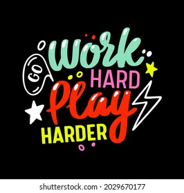 Go Work Hard Play Harder Gaming Motto. Colorful Gamer Quote Lettering, T-shirt Print or Banner with Creative Typography Isolated on Black Background. Computer Game Quotation. Vector Illustration