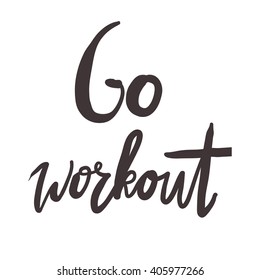 Go workout. Motivational poster. Hand lettering typograpy for your design.