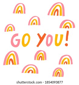 Go you! Trendy motivational quote and simple rainbows isolated on white background. Hand drawn multicolored lettering. Inspirational short phrase. Modern typography design. Stock Vector illustration