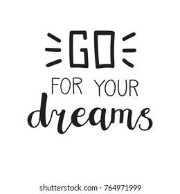 Go for your dreams. Vector typographic illustration with hand lettering. Modern brush pen callighraphy. Motivational and inspirational typography card, print, poster design in black and white.