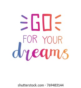 Go for your dreams. Vector typographic illustration with hand lettering in colorful gradient. Modern brush pen callighraphy. Motivational typography card, print, poster design.