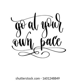 go at your own pace - hand lettering travel inscription text, journey positive quote, motivation and inspiration phrase, calligraphy vector illustration