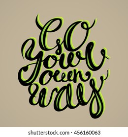 Go your own way. Motivational poster with hand lettering. Vector illustration.