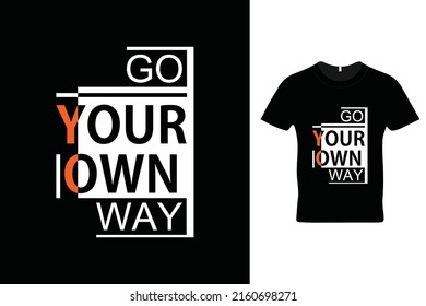 Go your own way t shirt design. Motivational quotes. Inspirational quotes