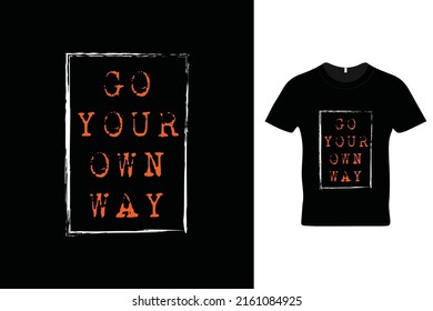 Go your own way t shirt design. Motivational quotes. Inspirational quotes