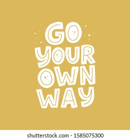 Go your own way vector quote. Unique motivational message with drops on yellow background. Self-respect inspirational slogan for t-shirt print, postcard, greeting card design