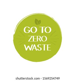 Go to Zero waste labels, environment protection. No plastic and go green slogan. Vector illustration.