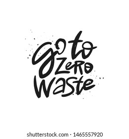 Go to zero waste vector handwritten motivational quote, brush lettering inscription. Zero waste concept. Isolated typography print 
