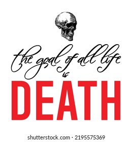 The Goal Of All Life Is Death, Quote Typograhy about Life, Isolated Vector