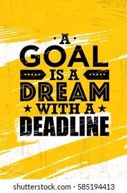 A Goal Is A Dream With Deadline. Inspiring Creative Motivation Quote Template. Vector Typography Banner Design Concept On Grunge Texture Rough Background
