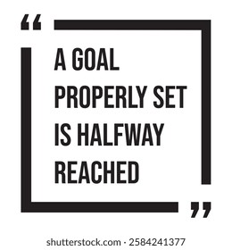 A goal properly set is halfway reached, inspirational design quote, motivational quotes, typography illustration lettering quotes