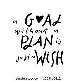 A goal without a plan is just a wish. Inspirational vector quote, black ink brush lettering isolated on white background. Positive saying for cards, motivational posters and t-shirt