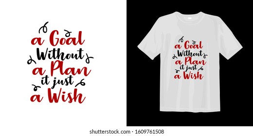 A goal without a plan it just a wish typography lettering t-shirt quote design and apparel. Quotes about life, wisdom, uplifting, success, motivation, and inspiration.