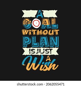A goal without plan is just a wish colorful motivational typography t shirt and merchandise