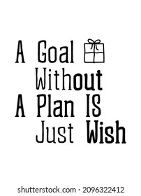 A goal without a plan just a wish. stylish Hand drawn typography poster design. 