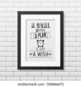 A goal without a plan is just a wish   - Quote typographical Background in realistic square black frame on the brick wall background. Vector EPS10 illustration. 