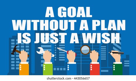a goal without a plan is just a wish