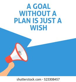 A GOAL WITHOUT A PLAN IS JUST A WISH Announcement. Hand Holding Megaphone With Speech Bubble. Flat Illustration