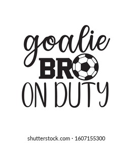 goalie brother on duty soccer family saying or pun vector design for print on sticker, vinyl, decal, mug and t shirt template