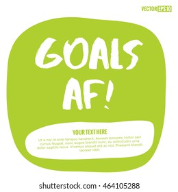Goals AF! (Brush Lettering Vector Illustration Design Template) With Text Box