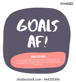 Goals AF! (Brush Lettering Vector Illustration Design Template) With Text Box